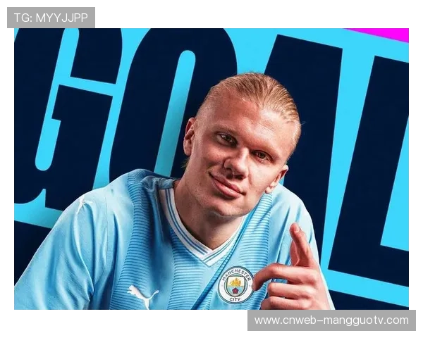 哈兰德续约曼城,违约金条款引关注 哈兰德续约曼城,违约金条款引关注